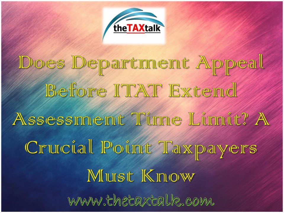 Does Department Appeal Before ITAT Extend Assessment Time