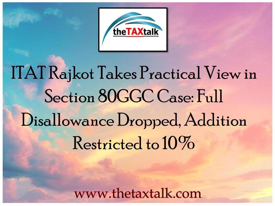 ITAT Rajkot Takes Practical View in Section 80GGC Case: Full Dis