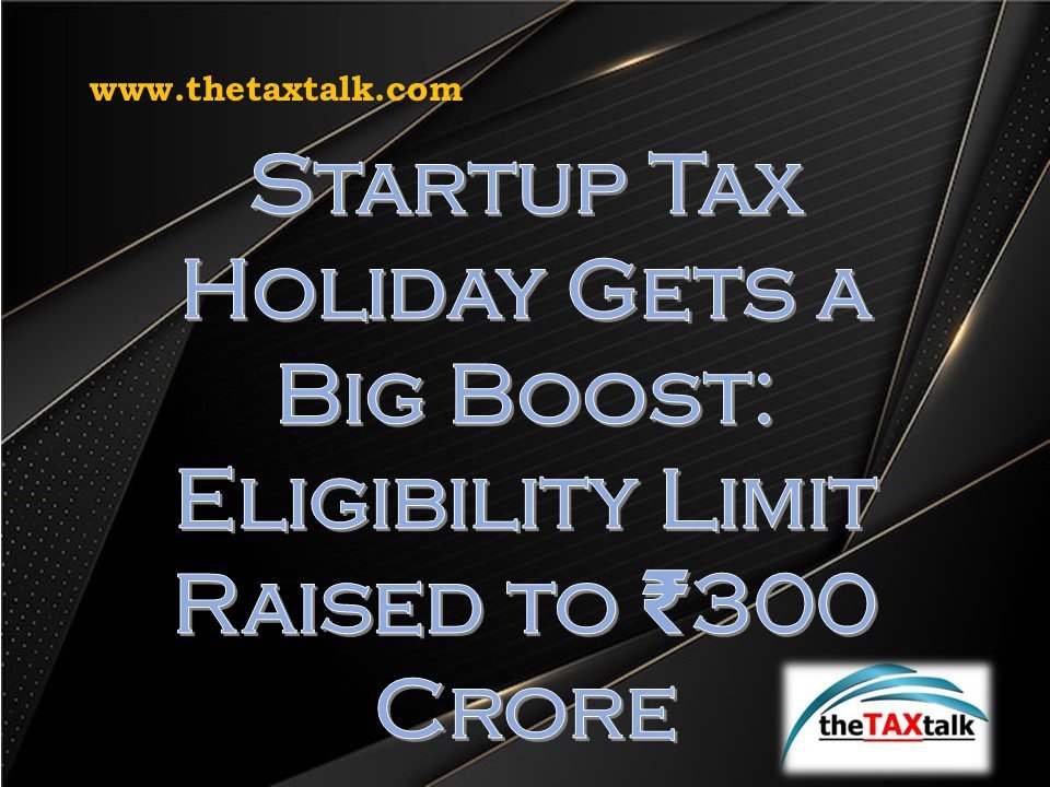 Startup Tax Holiday Gets a Big Boost: Eligibility Limit Raised