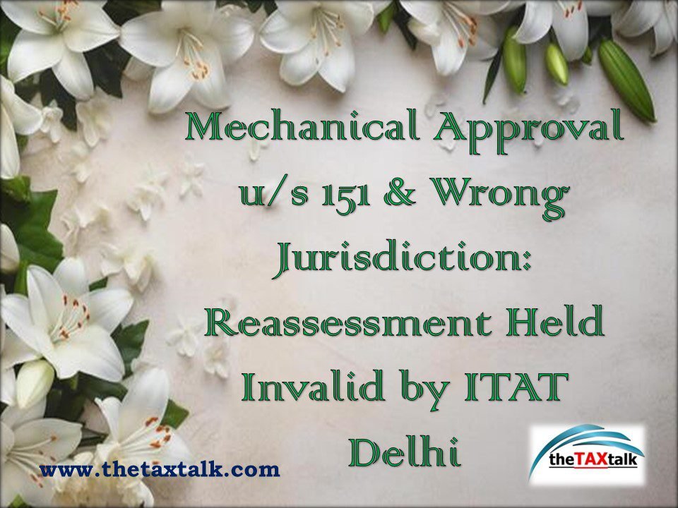 Mechanical Approval u/s 151 & Wrong Jurisdiction: Reassessment