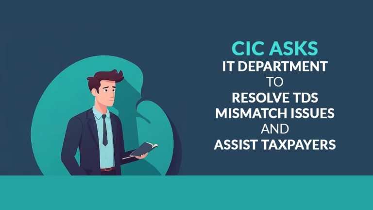 CIC Asks IT Department to Resolve TDS Mismatch Issues and Assist Taxpayers