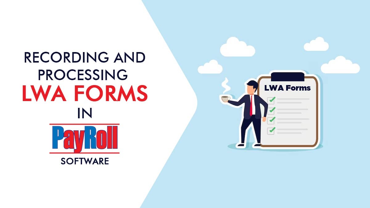 Recording and Processing LWA Forms in Payroll Software