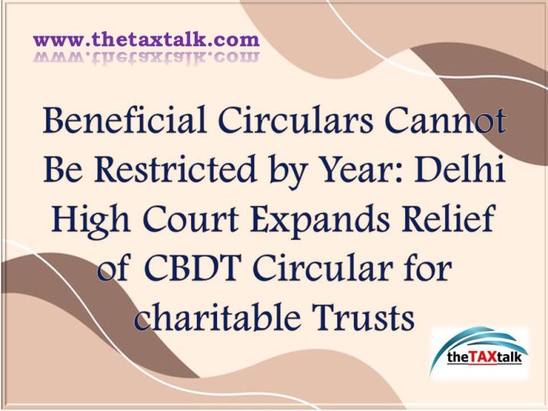 Beneficial Circulars Cannot Be Restricted by Year: Delhi H