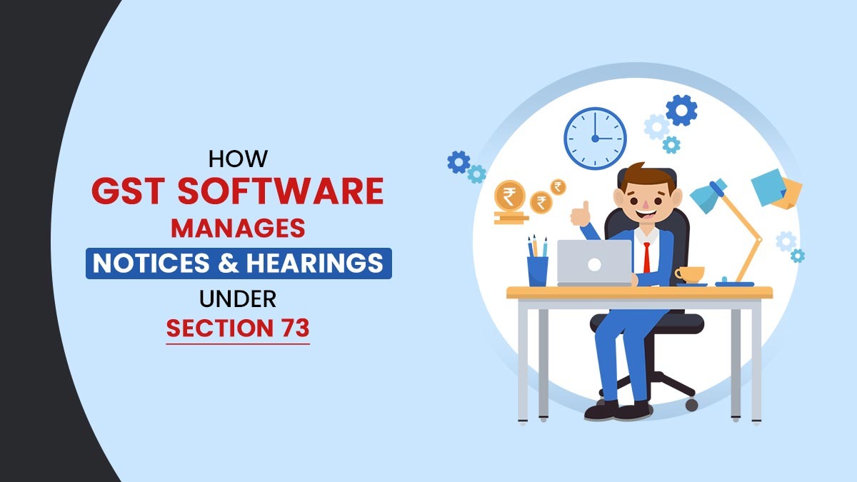 How GST Software Manages Notices & Hearings Under Section 73