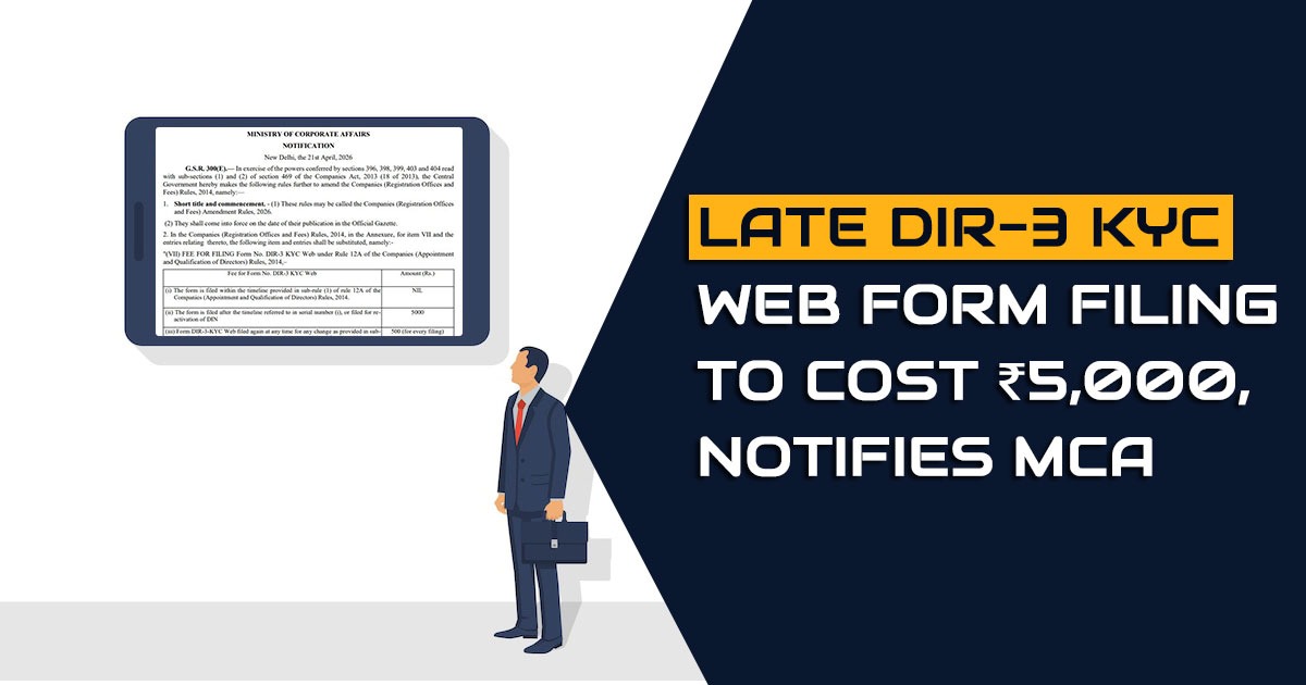 Late DIR-3 KYC Web Form Filing to Cost ₹5,000, Notifies MCA