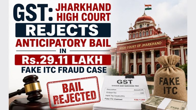 Jharkhand High Court Rejects Anticipatory Bail In Rs. 29.11 Lakh Fake ITC Fraud Case