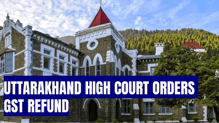 Uttarakhand HC Orders Refund of Wrongly Deducted GST