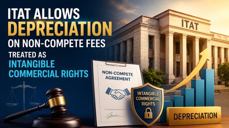 ITAT Allows Depreciation on Non-Compete Fees Acquired Through Business Purchase Agreements