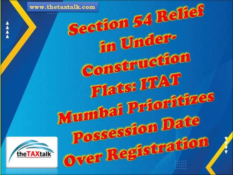 Section 54 Relief in Under-Construction Flats: ITAT Mumbai