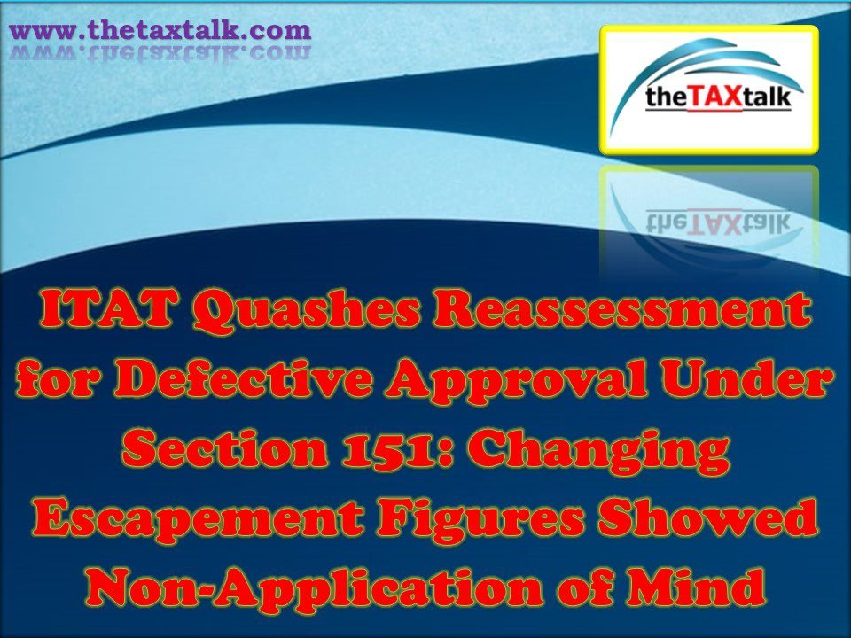 ITAT Quashes Reassessment for Defective Approval Under Section