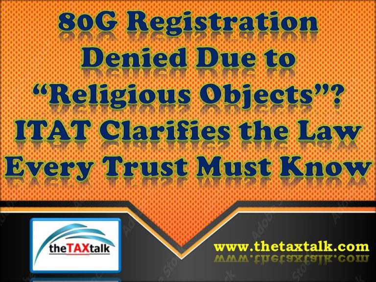 80G Registration Denied Due to “Religious Objects”? ITAT Clarifies