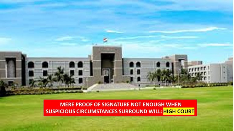 Mere Proof Of Signature Not Enough When Suspicious Circumstances Surround Will: High Court