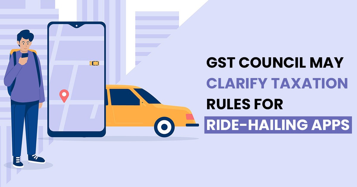 GST Council May Clarify Taxation Rules for Ride-Hailing Apps
