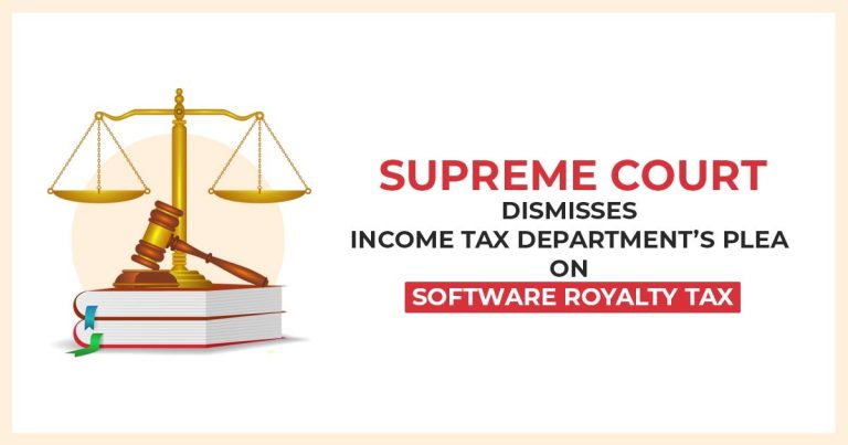 Supreme Court Dismisses Income Tax Department’s Plea on Software Royalty Tax