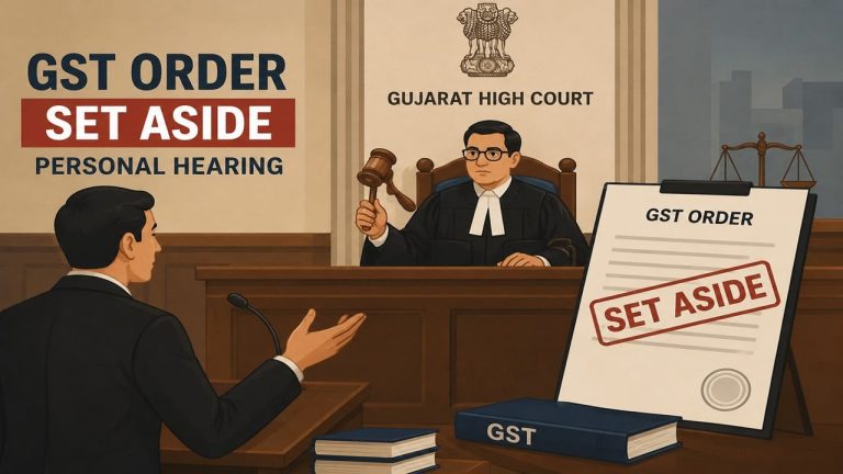 Gujarat High Court Sets Aside GST Order for Denying Personal Hearing