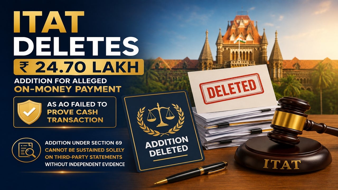 ITAT Deletes Rs 24.70 Lakh Addition for Alleged On-Money Payment as AO Failed to Prove Cash Transaction