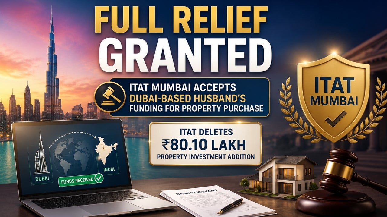 ITAT Mumbai Accepts Dubai-Based Husband’s Funding for Property Purchase