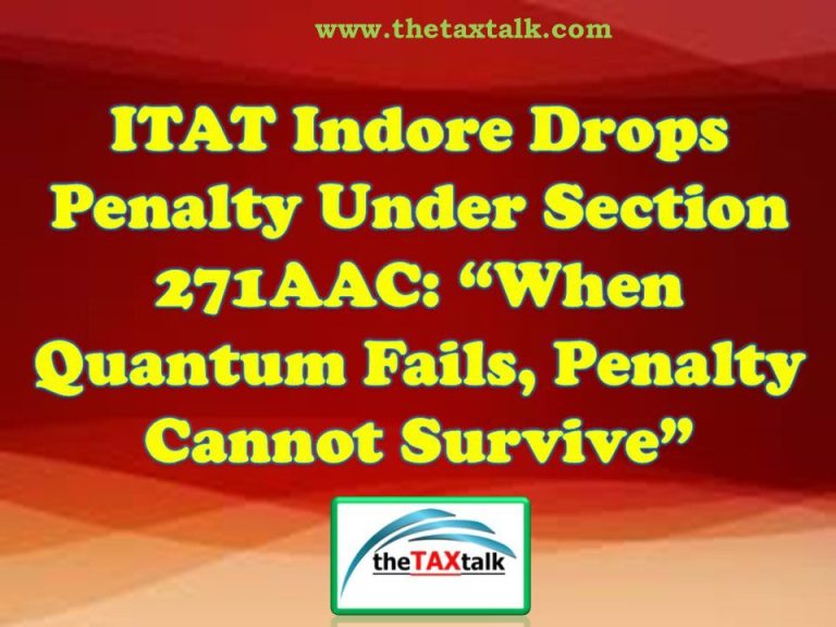 ITAT Indore Drops Penalty Under Section 271AAC: “When