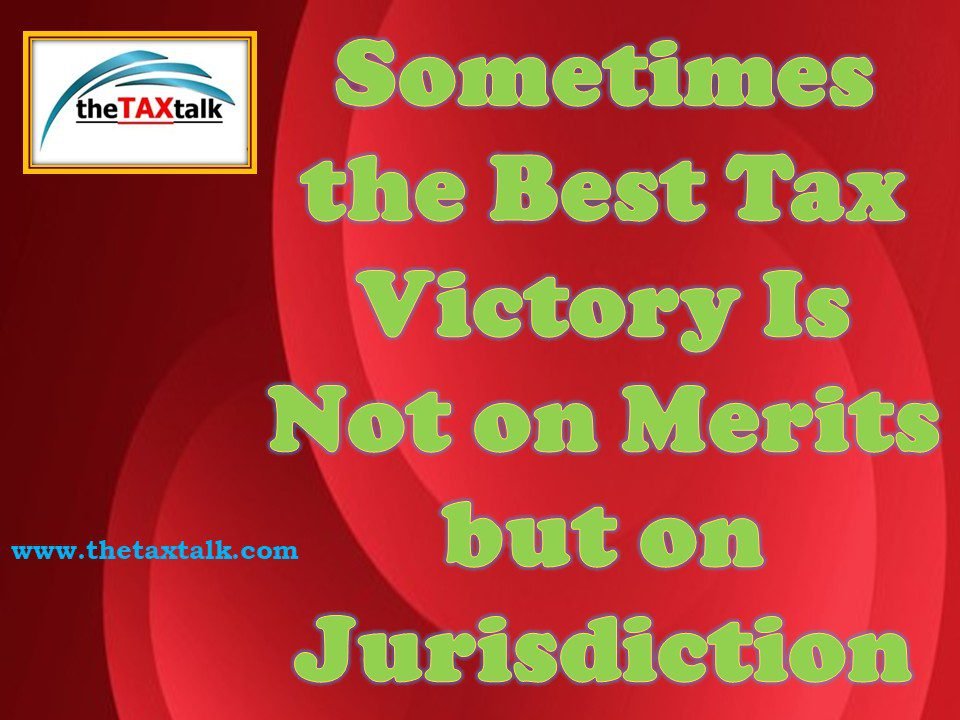 Sometimes the Best Tax Victory Is Not on Merits but on Jurisdiction