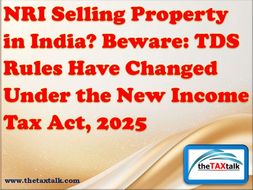 NRI Selling Property in India? Beware: TDS Rules Have Changed