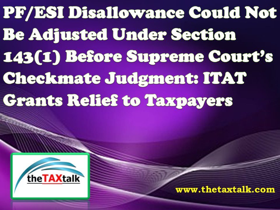 Disallowance PF/ESI Disallowance Could Not Be Adjusted Under Section 143(1) | Biz ...