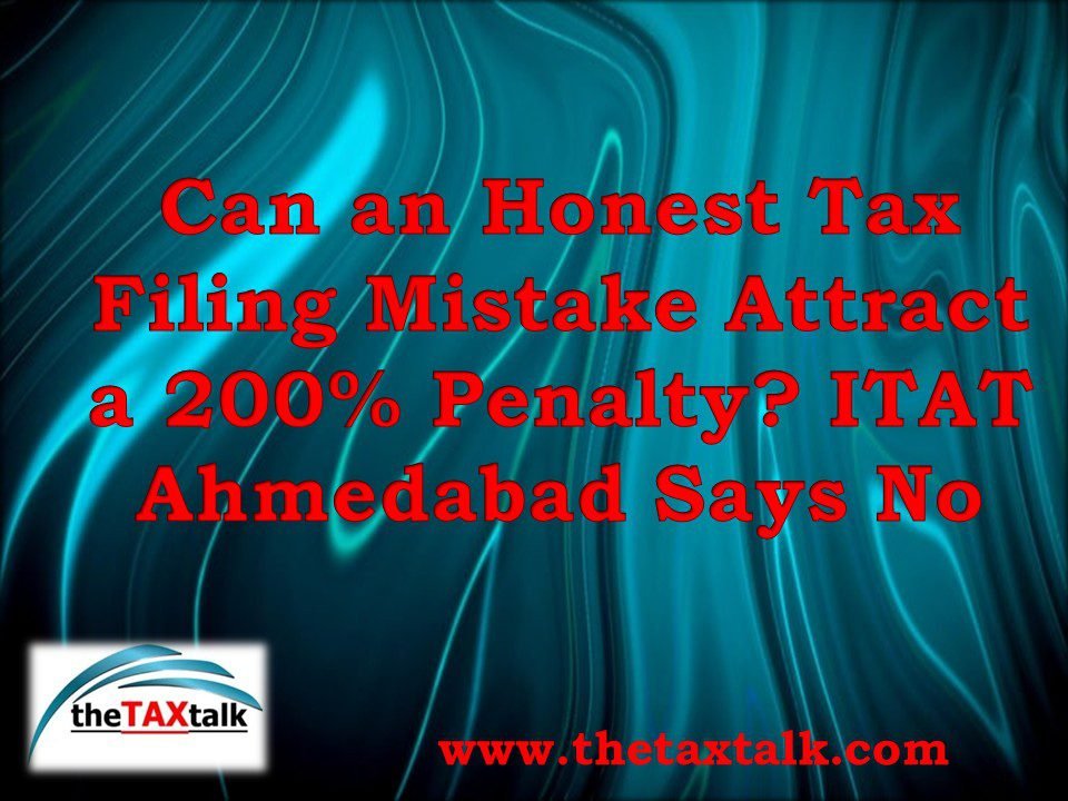 Can an Honest Tax Filing Mistake Attract a 200% Penalty? ITAT