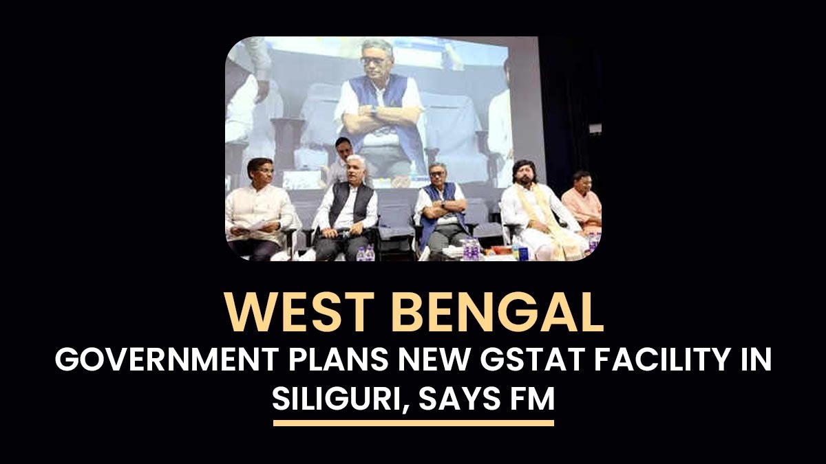 FM Announces WB Govt is Planning to Establish a GSTAT Bench in Siliguri
