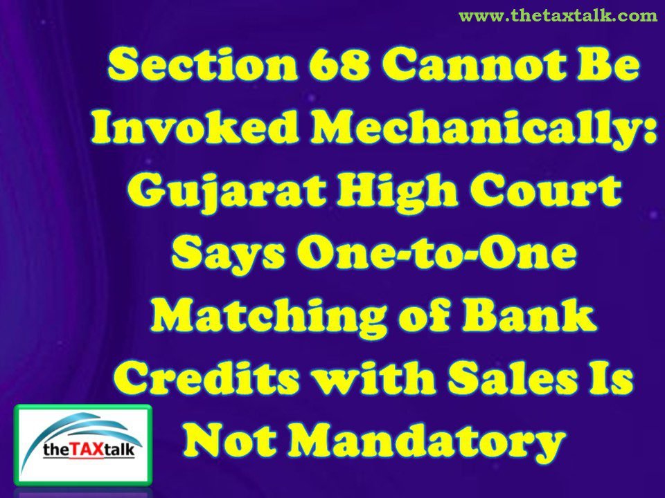 Section 68 Cannot Be Invoked Mechanically: Gujarat High Court