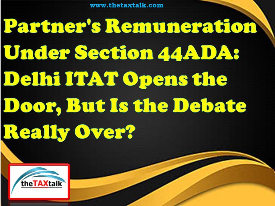 Partner's Remuneration Under Section 44ADA: Delhi ITAT Opens