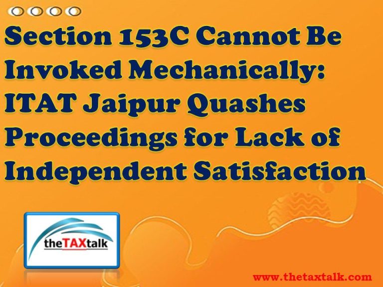 Section 153C Cannot Be Invoked Mechanically: ITAT Jaipur