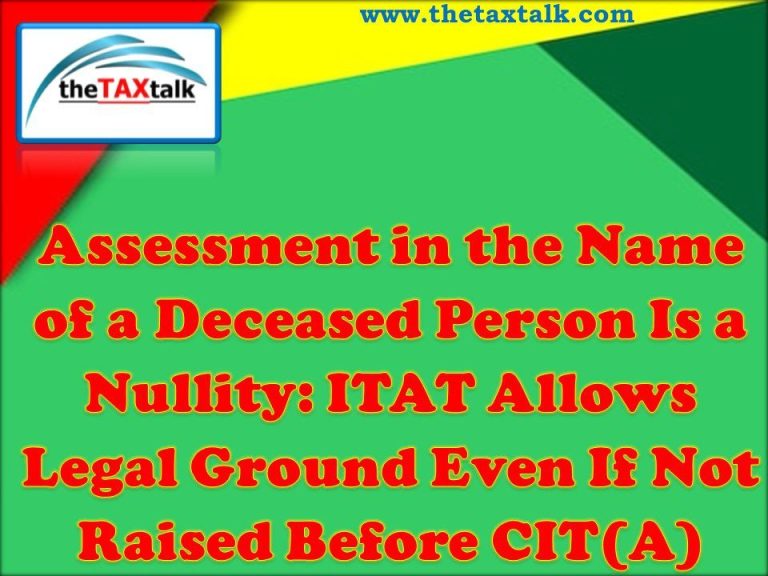 Assessment in the Name of a Deceased Person Is a Nullity: ITAT