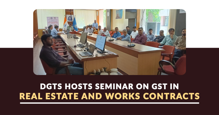DGTS Hosts Seminar on GST in Real Estate and Works Contracts